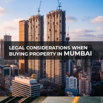 Legal Considerations When Buying Property in Mumbai
